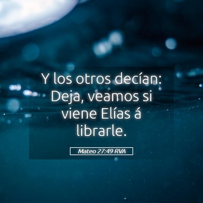 Picture 05 - Mateo 27:49 RVA - Y los otros decían: Deja, veamos si viene Elías - Bible Verse Picture
