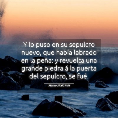 Picture 05 - Mateo 27:60 RVA - Y lo puso en su sepulcro nuevo, que había - Bible Verse Picture