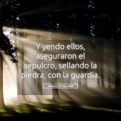 Picture 05 - Mateo 27:66 RVA - Y yendo ellos, aseguraron el sepulcro, sellando - Bible Verse Picture