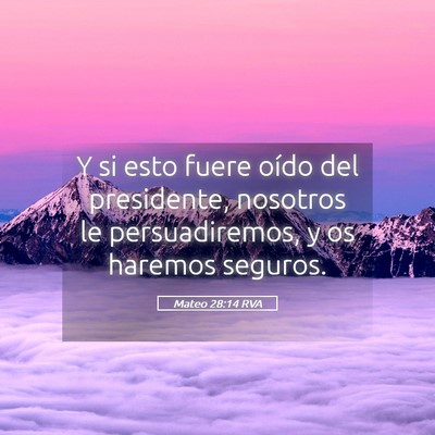 Picture 05 - Mateo 28:14 RVA - Y si esto fuere oído del presidente, nosotros le - Bible Verse Picture