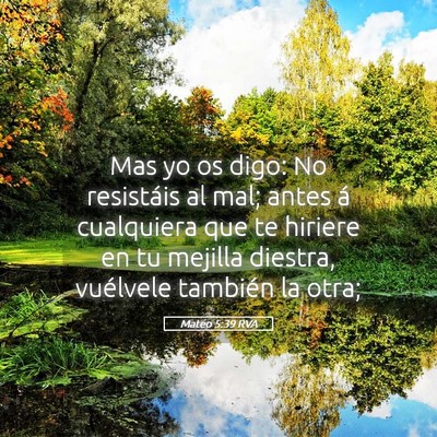 Picture 05 - Mateo 5:39 RVA - Mas yo os digo: No resistáis al mal; antes á - Bible Verse Picture