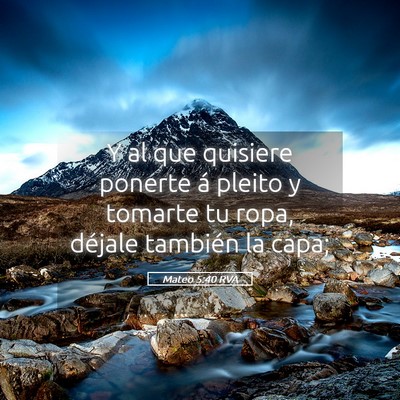 Picture 05 - Mateo 5:40 RVA - Y al que quisiere ponerte á pleito y tomarte tu - Bible Verse Picture
