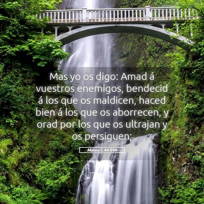 Picture 05 - Mateo 5:44 RVA - Mas yo os digo: Amad á vuestros enemigos, - Bible Verse Picture