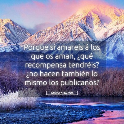 Picture 05 - Mateo 5:46 RVA - Porque si amareis á los que os aman, ¿qué - Bible Verse Picture