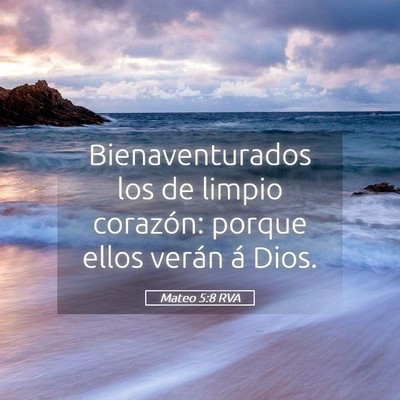 Picture 05 - Mateo 5:8 RVA - Bienaventurados los de limpio corazón: porque - Bible Verse Picture
