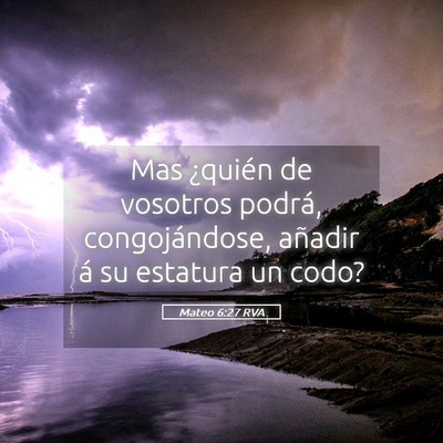Picture 05 - Mateo 6:27 RVA - Mas ¿quién de vosotros podrá, congojándose, - Bible Verse Picture