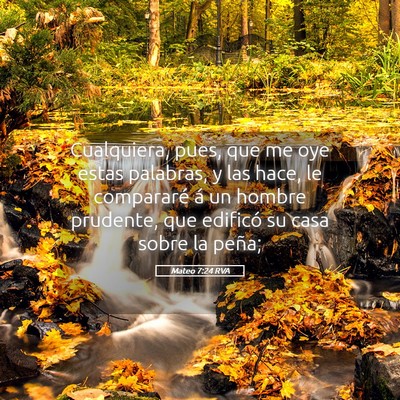 Picture 05 - Mateo 7:24 RVA - Cualquiera, pues, que me oye estas palabras, y - Bible Verse Picture