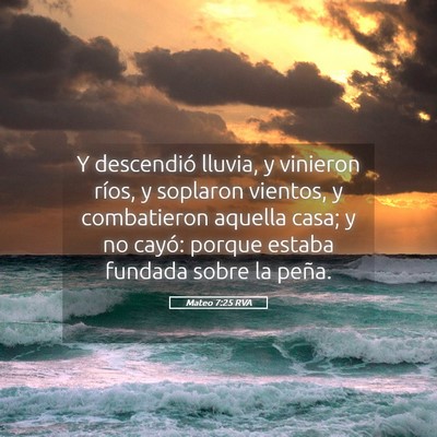 Picture 05 - Mateo 7:25 RVA - Y descendió lluvia, y vinieron ríos, y soplaron - Bible Verse Picture