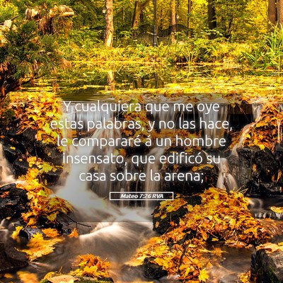 Picture 05 - Mateo 7:26 RVA - Y cualquiera que me oye estas palabras, y no las - Bible Verse Picture