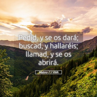 Picture 05 - Mateo 7:7 RVA - Pedid, y se os dará; buscad, y hallaréis; - Bible Verse Picture