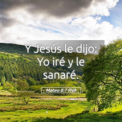 Picture 05 - Mateo 8:7 RVA - Y Jesús le dijo: Yo iré y le - Bible Verse Picture