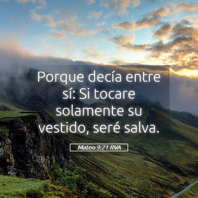 Picture 05 - Mateo 9:21 RVA - Porque decía entre sí: Si tocare solamente su - Bible Verse Picture