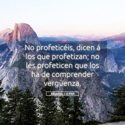Picture 05 - Miqueas 2:6 RVA - No profeticéis, dicen á los que profetizan; no - Bible Verse Picture