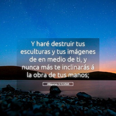 Picture 05 - Miqueas 5:13 RVA - Y haré destruir tus esculturas y tus imágenes - Bible Verse Picture