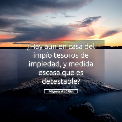 Picture 05 - Miqueas 6:10 RVA - ¿Hay aún en casa del impío tesoros de - Bible Verse Picture