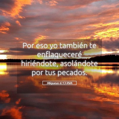 Picture 05 - Miqueas 6:13 RVA - Por eso yo también te enflaqueceré hiriéndote, - Bible Verse Picture