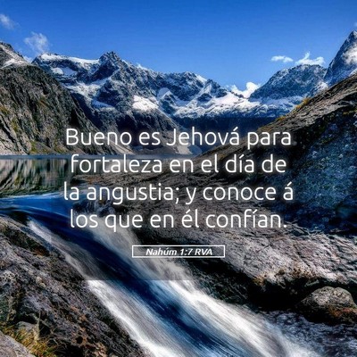 Picture 05 - Nahúm 1:7 RVA - Bueno es Jehová para fortaleza en el día de la - Bible Verse Picture