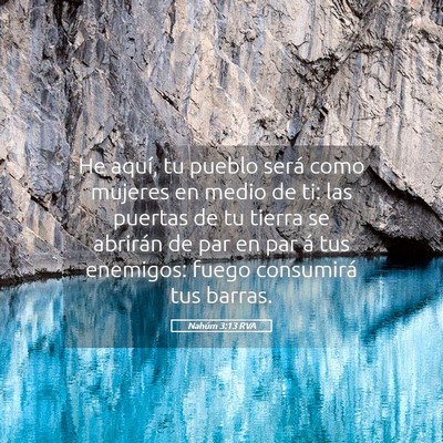 Picture 05 - Nahúm 3:13 RVA - He aquí, tu pueblo será como mujeres en medio - Bible Verse Picture