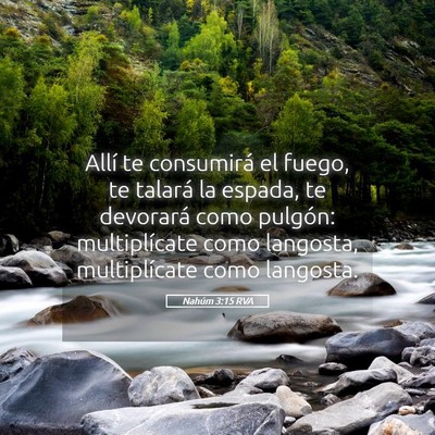 Picture 05 - Nahúm 3:15 RVA - Allí te consumirá el fuego, te talará la - Bible Verse Picture