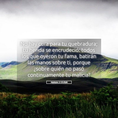 Picture 05 - Nahúm 3:19 RVA - No hay cura para tu quebradura; tu herida se - Bible Verse Picture