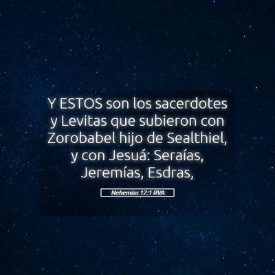 Picture 05 - Nehemías 12:1 RVA - Y ESTOS son los sacerdotes y Levitas que subieron - Bible Verse Picture
