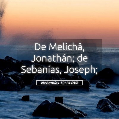 Picture 05 - Nehemías 12:14 RVA - De Melichâ, Jonathán; de Sebanías, - Bible Verse Picture