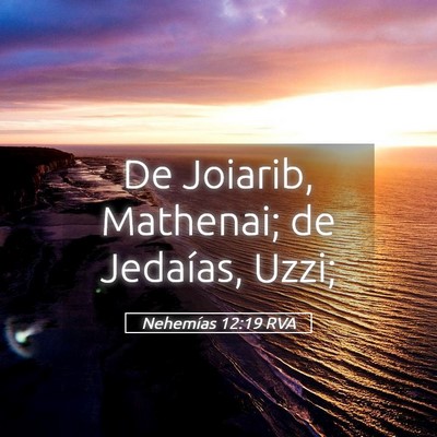 Picture 05 - Nehemías 12:19 RVA - De Joiarib, Mathenai; de Jedaías, - Bible Verse Picture