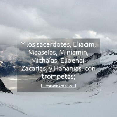 Picture 05 - Nehemías 12:41 RVA - Y los sacerdotes, Eliacim, Maaseías, Miniamin, - Bible Verse Picture