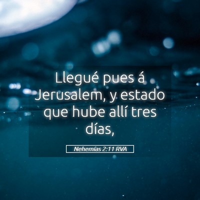 Picture 05 - Nehemías 2:11 RVA - Llegué pues á Jerusalem, y estado que hube - Bible Verse Picture