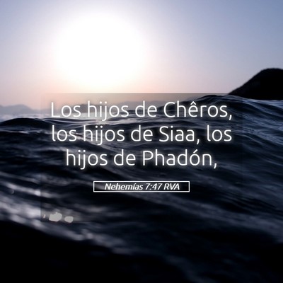 Picture 05 - Nehemías 7:47 RVA - Los hijos de Chêros, los hijos de Siaa, los - Bible Verse Picture