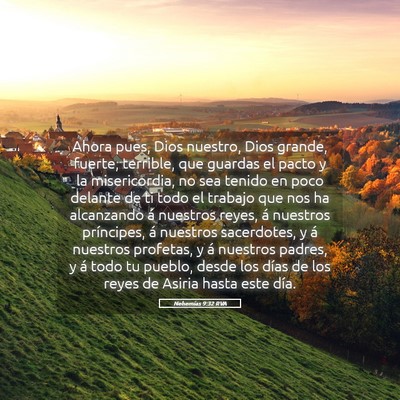 Picture 05 - Nehemías 9:32 RVA - Ahora pues, Dios nuestro, Dios grande, fuerte, - Bible Verse Picture