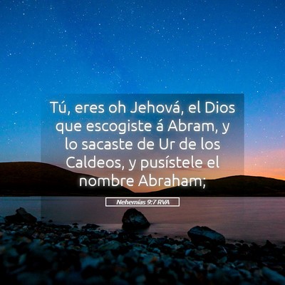 Picture 05 - Nehemías 9:7 RVA - Tú, eres oh Jehová, el Dios que escogiste á - Bible Verse Picture