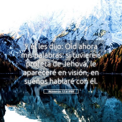 Picture 05 - Números 12:6 RVA - Y él les dijo: Oid ahora mis palabras: si - Bible Verse Picture