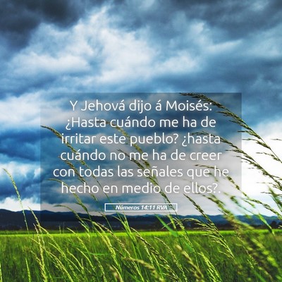 Picture 05 - Números 14:11 RVA - Y Jehová dijo á Moisés: ¿Hasta cuándo me ha - Bible Verse Picture