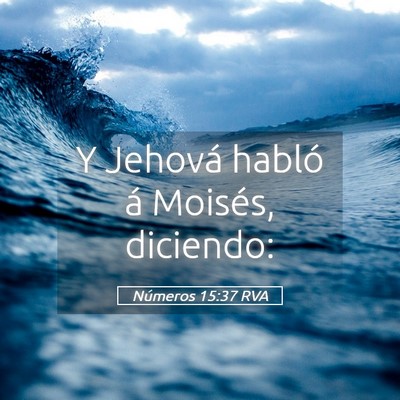 Picture 05 - Números 15:37 RVA - Y Jehová habló á Moisés, - Bible Verse Picture