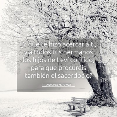 Picture 05 - Números 16:10 RVA - ¿Y que te hizo acercar á ti, y á todos tus - Bible Verse Picture