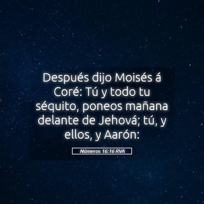 Picture 05 - Números 16:16 RVA - Después dijo Moisés á Coré: Tú y todo tu - Bible Verse Picture