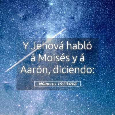 Picture 05 - Números 16:20 RVA - Y Jehová habló á Moisés y á Aarón, - Bible Verse Picture