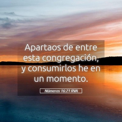 Picture 05 - Números 16:21 RVA - Apartaos de entre esta congregación, y - Bible Verse Picture