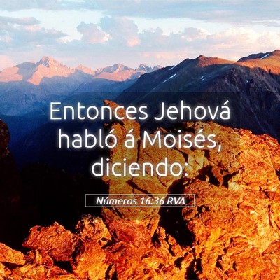 Picture 05 - Números 16:36 RVA - Entonces Jehová habló á Moisés, - Bible Verse Picture