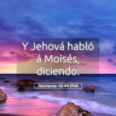 Picture 05 - Números 16:44 RVA - Y Jehová habló á Moisés, - Bible Verse Picture