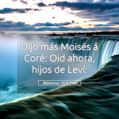 Picture 05 - Números 16:8 RVA - Dijo más Moisés á Coré: Oid ahora, hijos de - Bible Verse Picture