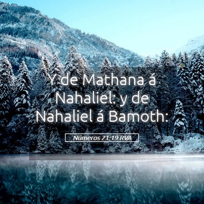 Picture 05 - Números 21:19 RVA - Y de Mathana á Nahaliel: y de Nahaliel á - Bible Verse Picture
