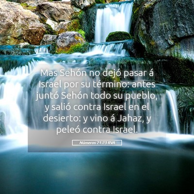 Picture 05 - Números 21:23 RVA - Mas Sehón no dejó pasar á Israel por su - Bible Verse Picture