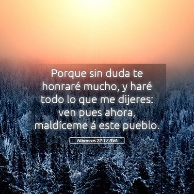 Picture 05 - Números 22:17 RVA - Porque sin duda te honraré mucho, y haré todo - Bible Verse Picture
