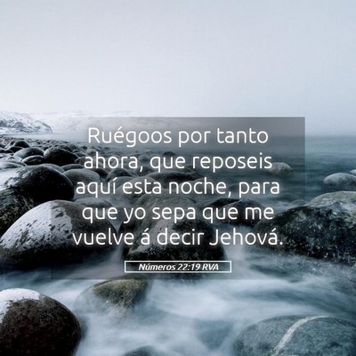 Picture 05 - Números 22:19 RVA - Ruégoos por tanto ahora, que reposeis aquí esta - Bible Verse Picture