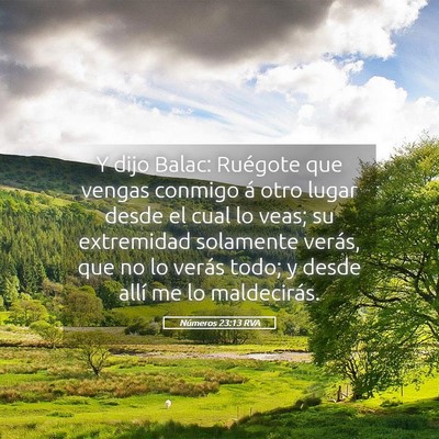 Picture 05 - Números 23:13 RVA - Y dijo Balac: Ruégote que vengas conmigo á otro - Bible Verse Picture