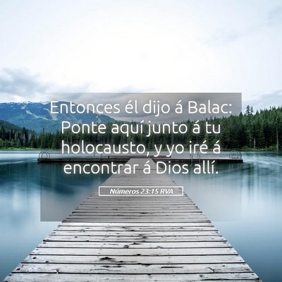 Picture 05 - Números 23:15 RVA - Entonces él dijo á Balac: Ponte aquí junto á - Bible Verse Picture