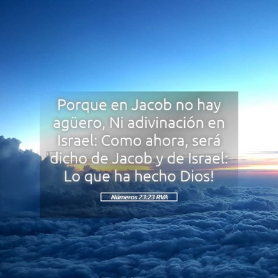 Picture 05 - Números 23:23 RVA - Porque en Jacob no hay agüero, Ni adivinación - Bible Verse Picture