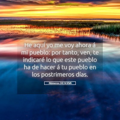 Picture 05 - Números 24:14 RVA - He aquí yo me voy ahora á mi pueblo: por tanto, - Bible Verse Picture